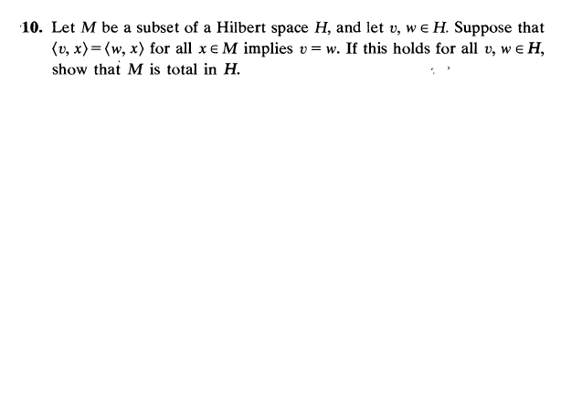 10 Let M Be A Subset Of A Hilbert Space H And Let V We H Suppose That V X W X For All X E M Implies V W If 1