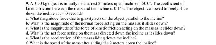 9 A 3 00 Kg Object Is Initially Held At Rest 2 Meters Up An Incline Of 50 0 The Coefficient Of Kinetic Friction Betwe 1