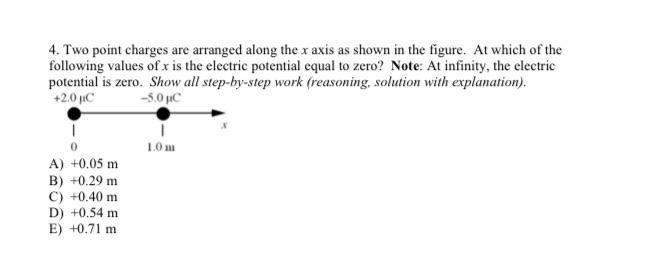 4 Two Point Charges Are Arranged Along The X Axis As Shown In The Figure At Which Of The Following Values Of X Is The 1
