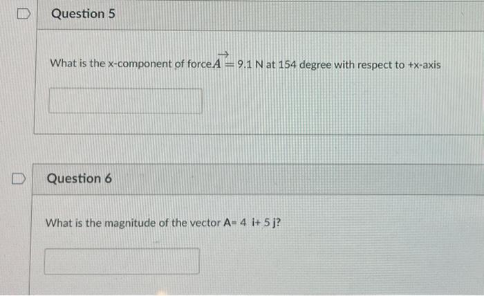 D Question 5 What Is The X Component Of Force A 9 1 N At 154 Degree With Respect To X Axis Question 6 What Is The Mag 1