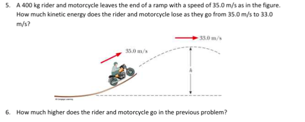 5 A 400 Kg Rider And Motorcycle Leaves The End Of A Ramp With A Speed Of 35 0 M S As In The Figure How Much Kinetic En 1