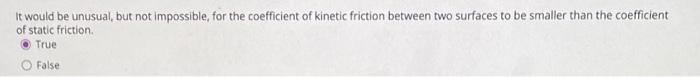 It Would Be Unusual But Not Impossible For The Coefficient Of Kinetic Friction Between Two Surfaces To Be Smaller Than 1