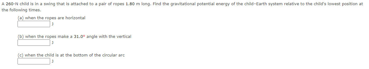 A 260 N Child Is In A Swing That Is Attached To A Pair Of Ropes 1 80 M Long Find The Gravitational Potential Energy Of 1