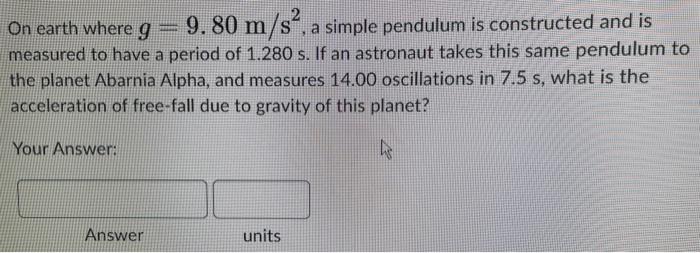 On Earth Where G 9 80 M S A Simple Pendulum Is Constructed And Is Measured To Have A Period Of 1 280 S If An Astronau 1