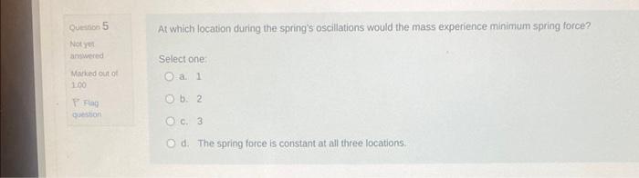 Use The Following Information To Answer The Next Three Questions A Mass Attached To A Spring Is Pulled To The Side And 3