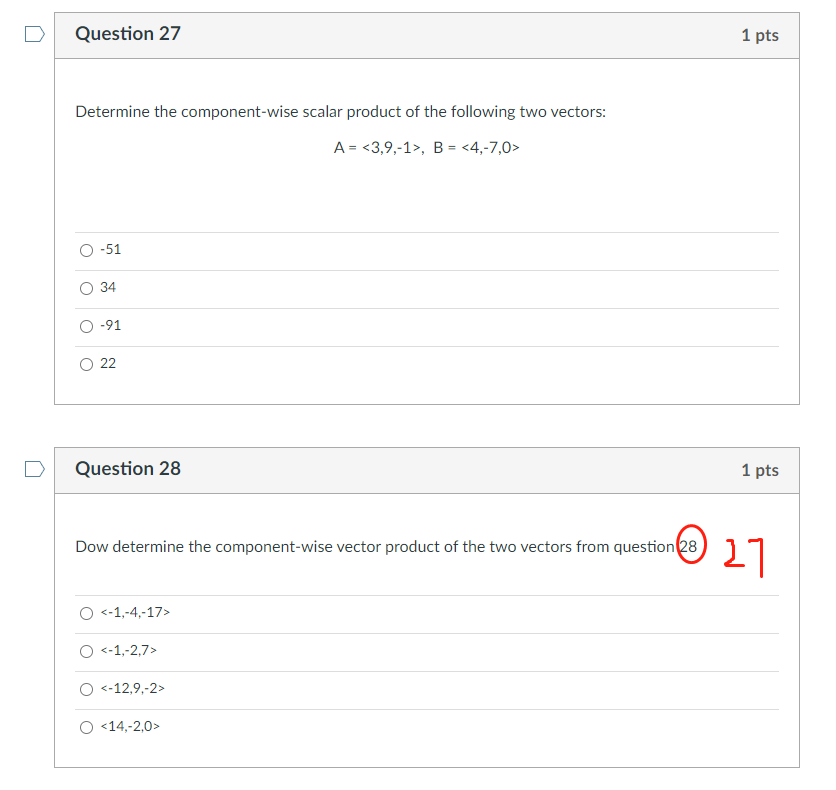 Question 27 Determine The Component Wise Scalar Product Of The Following Two Vectors A 3 9 1 B 4 7 0 O O O 1