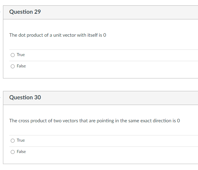 Question 29 The Dot Product Of A Unit Vector With Itself Is 0 True False Question 30 The Cross Product Of Two Vectors Th 1