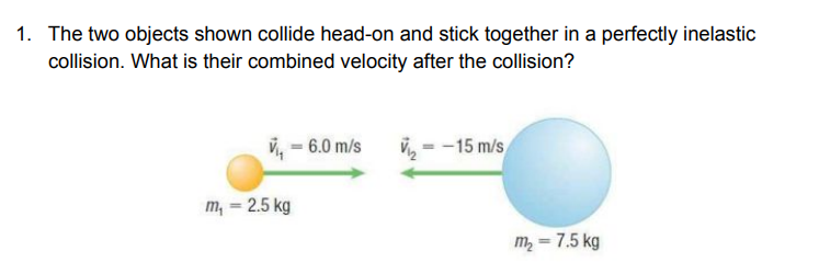 1 The Two Objects Shown Collide Head On And Stick Together In A Perfectly Inelastic Collision What Is Their Combined V 1