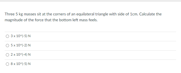 Three 5 Kg Masses Sit At The Corners Of An Equilateral Triangle With Side Of 1cm Calculate The Magnitude Of The Force T 1