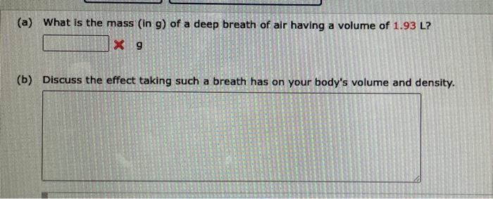 A What Is The Mass In G Of A Deep Breath Of Air Having A Volume Of 1 93 L X G B Discuss The Effect Taking Such A 1