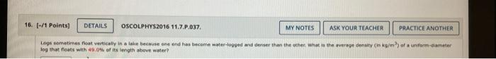 16 1 Points Ask Your Teacher Practice Another Logs Sometimes Float Vertically In A Lake Because One End Has Become 1