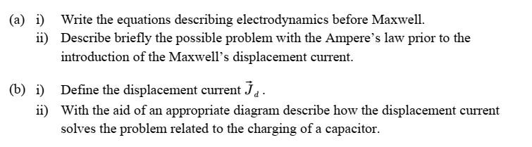 A I Ii B I Ii Write The Equations Describing Electrodynamics Before Maxwell Describe Briefly The Possible Probl 1