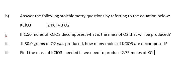 B I Ii Iii Answer The Following Stoichiometry Questions By Referring To The Equation Below Kcio3 2 Kci 3 02 If 1 1
