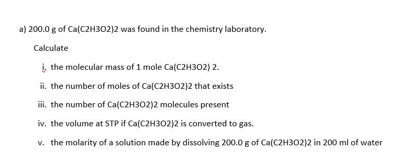 A 200 0 G Of Ca C2h302 2 Was Found In The Chemistry Laboratory Calculate I The Molecular Mass Of 1 Mole Ca C2h302 2 1