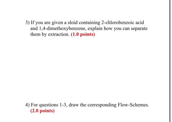 3 If You Are Given A Sloid Containing 2 Chlorobenzoic Acid And 1 4 Dimethoxybenzene Explain How You Can Separate Them 1