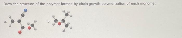 Draw The Structure Of The Polymer Formed By Chain Growth Polymerization Of Each Monomer Draw The Structure Of The Poly 1