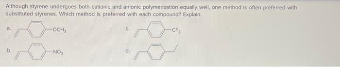 Although Styrene Undergoes Both Cationic And Anionic Polymerization Equally Well One Method Is Often Preferred With Sub 1