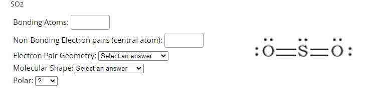 So2 Bonding Atoms Non Bonding Electron Pairs Central Atom Electron Pair Geometry Select An Answer Molecular Shape 1