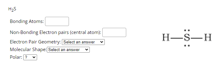 H S Bonding Atoms Non Bonding Electron Pairs Central Atom Electron Pair Geometry Select An Answer Molecular Shape 1