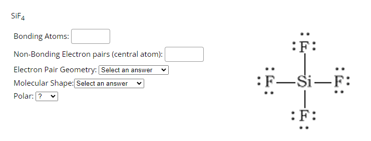 Sif4 Bonding Atoms Non Bonding Electron Pairs Central Atom Electron Pair Geometry Select An Answer Molecular Shape 1