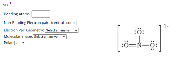 No3 Bonding Atoms Non Bonding Electron Pairs Central Atom Electron Pair Geometry Select An Answer Molecular Shap 1
