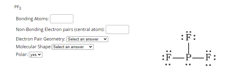 Pf3 Bonding Atoms Non Bonding Electron Pairs Central Atom Electron Pair Geometry Select An Answer Molecular Shape 1