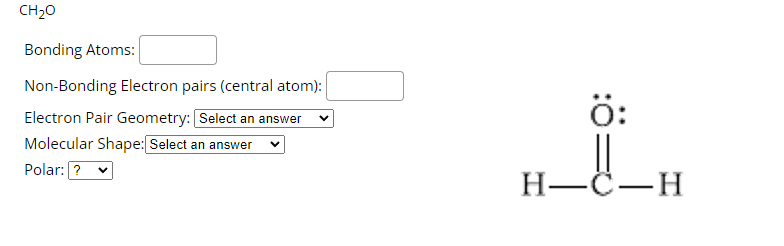 Ch O Bonding Atoms Non Bonding Electron Pairs Central Atom Electron Pair Geometry Select An Answer Molecular Shape 1