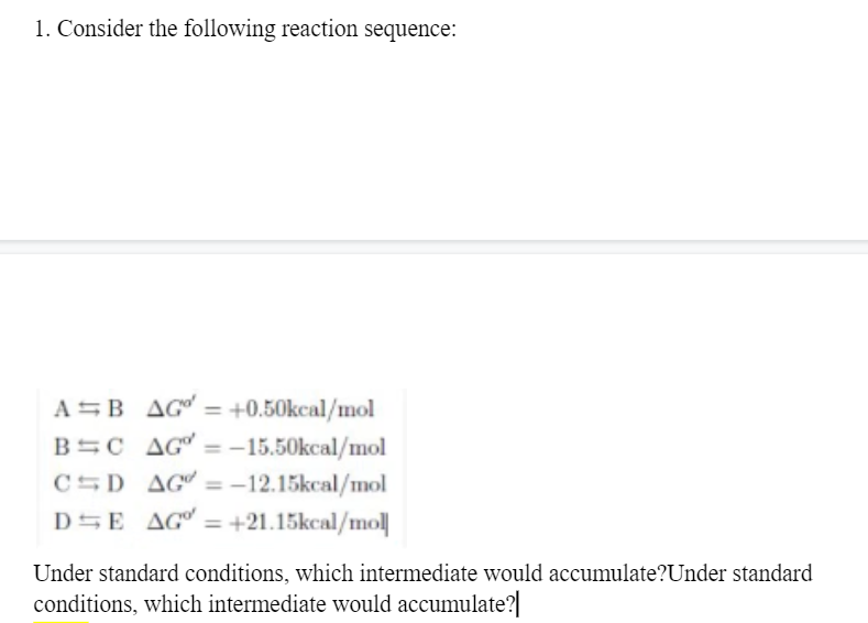1 Consider The Following Reaction Sequence A B Ag 0 50kcal Mol B C Ag 15 50kcal Mol C D Ag 12 15kcal Mol De A 1
