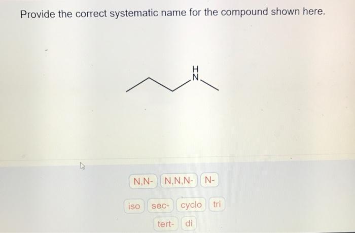 Provide The Correct Systematic Name For The Compound Shown Here K N N N N N N Iso Sec Tert Cyclo Tri Di 1