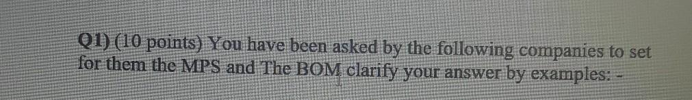 Q1 10 Points You Have Been Asked By The Following Companies To Set For Them The Mps And The Bom Clarify Your Answer B 1