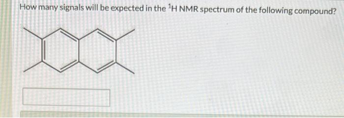 How Many Signals Will Be Expected In The H Nmr Spectrum Of The Following Compound 1