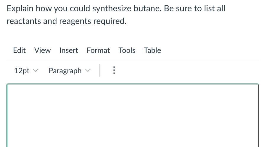 Explain How You Could Synthesize Butane Be Sure To List All Reactants And Reagents Required Edit View Insert Format To 1