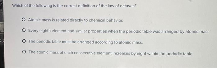 33 Which Of The Following Is The Correct Definition Of The Law Of Octaves O Atomic Mass Is Related Directly To Chemical 1