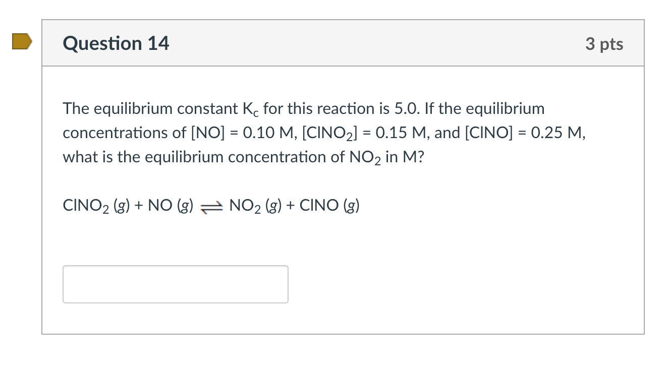 Question 14 3 Pts The Equilibrium Constant Kc For This Reaction Is 5 0 If The Equilibrium Concentrations Of No 0 10 1