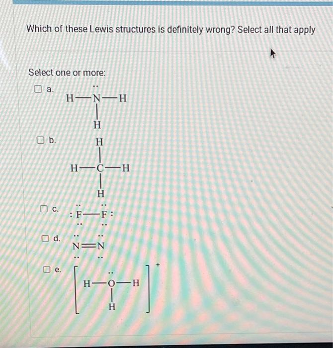 Which Of These Lewis Structures Is Definitely Wrong Select All That Apply Select One Or More A B C O D E Hn H H 1