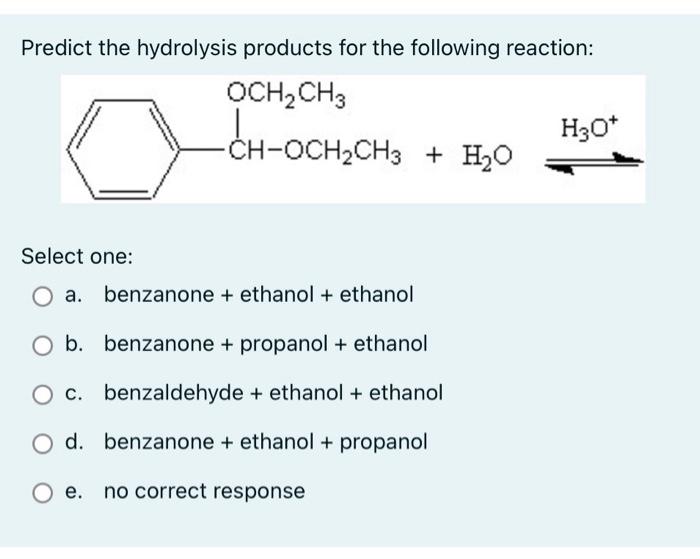 Predict The Hydrolysis Products For The Following Reaction Och Ch3 Ch Och Ch3 Ch Och Ch3 H O Select One A Benzan 1