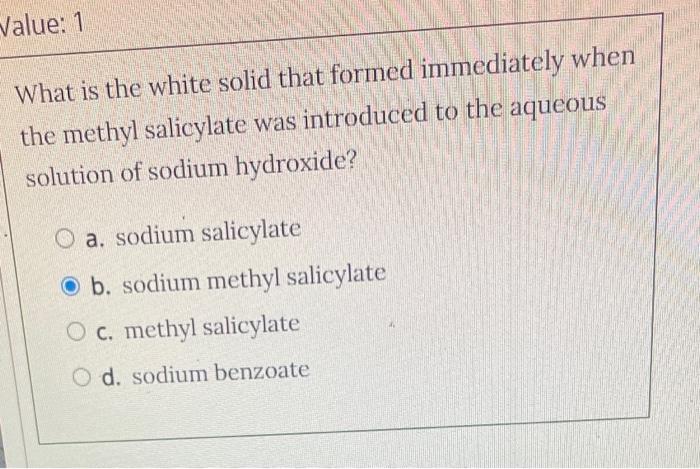 Value 1 What Is The White Solid That Formed Immediately When The Methyl Salicylate Was Introduced To The Aqueous Soluti 1