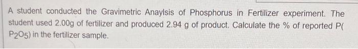 A Student Conducted The Gravimetric Anaylsis Of Phosphorus In Fertilizer Experiment The Student Used 2 00g Of Fertilize 1