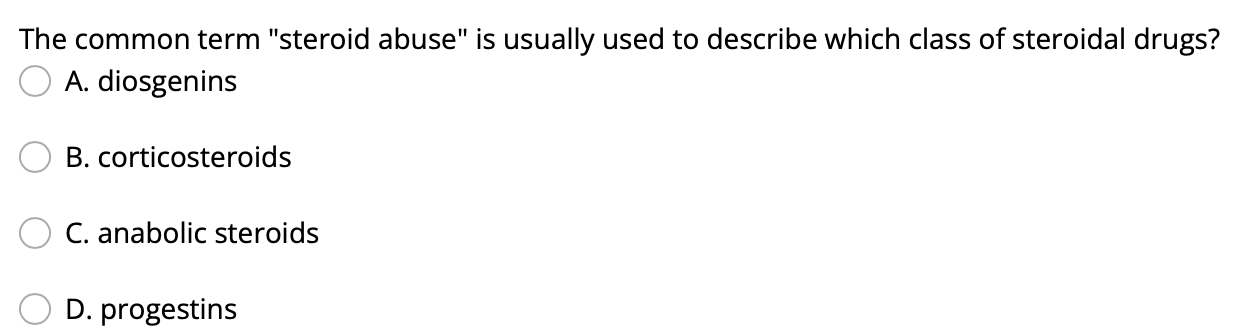 The Common Term Steroid Abuse Is Usually Used To Describe Which Class Of Steroidal Drugs A Diosgenins B Corticoster 1