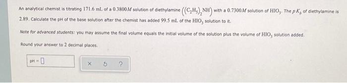 An Analytical Chemist Is Titrating 171 6 Ml Of A 0 3800m Solution Of Diethylamine C H Nh W With A 0 7300m Solutio 1