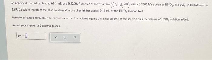 An Analytical Chemist Is Titrating 61 1 Ml Of A 0 8200m Solution Of Diethylamine C H Nh With A 0 2600m Solution Of 1