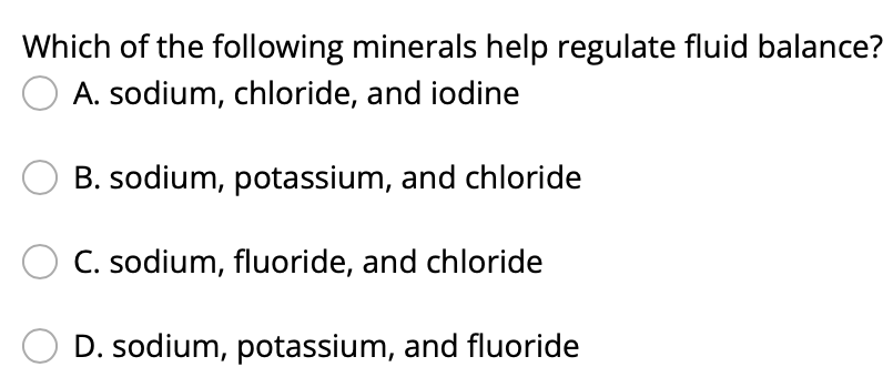 Which Of The Following Minerals Help Regulate Fluid Balance A Sodium Chloride And Iodine B Sodium Potassium And C 1