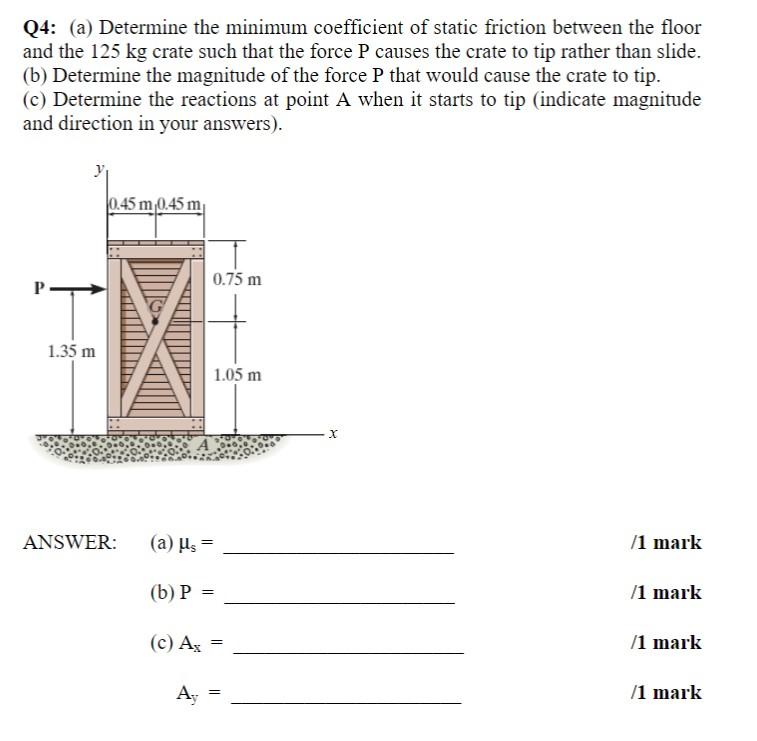 Q4 A Determine The Minimum Coefficient Of Static Friction Between The Floor And The 125 Kg Crate Such That The Force 1