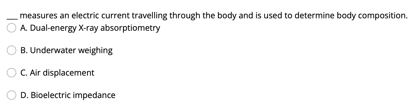 Measures An Electric Current Travelling Through The Body And Is Used To Determine Body Composition A Dual Energy X Ray 1