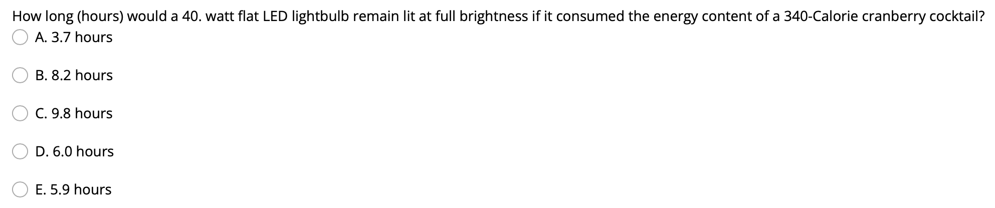 How Long Hours Would A 40 Watt Flat Led Lightbulb Remain Lit At Full Brightness If It Consumed The Energy Content Of 1