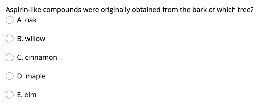 Aspirin Like Compounds Were Originally Obtained From The Bark Of Which Tree A Oak B Willow C Cinnamon D Maple E El 1