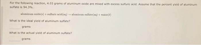 For The Following Reaction 4 03 Grams Of Aluminum Oxide Are Mixed With Excess Sulfuric Acid Assume That The Percent Yi 1