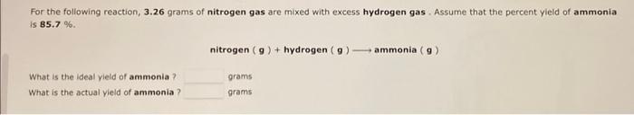 For The Following Reaction 3 26 Grams Of Nitrogen Gas Are Mixed With Excess Hydrogen Gas Assume That The Percent Yield 1