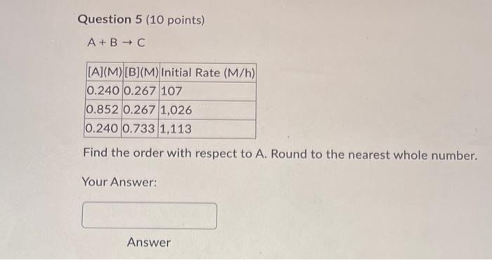 Question 5 10 Points A B C A M B M Initial Rate M H 0 240 0 267 107 0 852 0 267 1 026 0 240 0 733 1 113 Find T 1