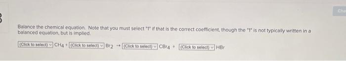 3 Balance The Chemical Equation Note That You Must Select 1 If That Is The Correct Coefficient Though The 1 Is Not 1